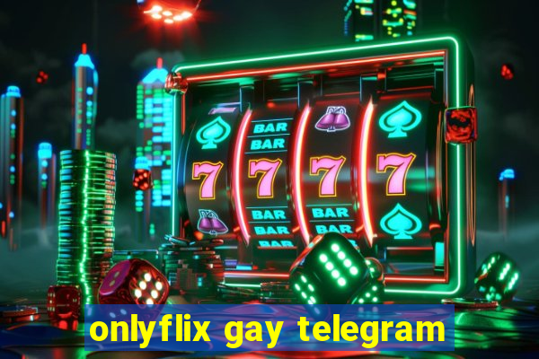 onlyflix gay telegram